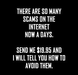 Click image for larger version. 

Name:	scams.jpg 
Views:	249 
Size:	21.6 KB 
ID:	6339