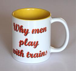 Click image for larger version. 

Name:	HC mug Why men play with trains (Large).jpg 
Views:	308 
Size:	29.0 KB 
ID:	4032